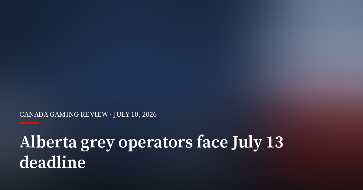 Alberta Gives Grey-Market Operators a July 13 Ultimatum as Regulated iGaming Opens