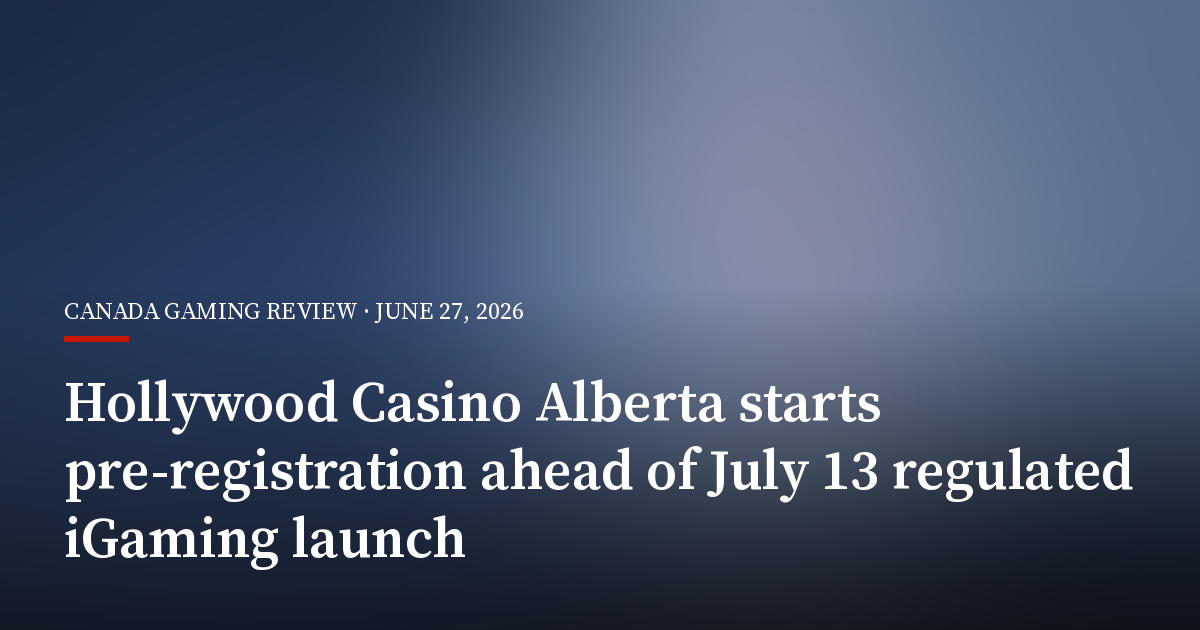 Hollywood Casino Alberta Starts Pre-Registration Ahead of July 13 Regulated iGaming Launch