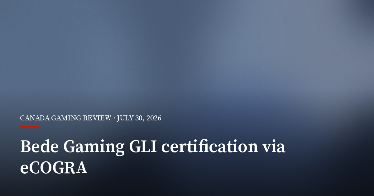 Bede Gaming Wins GLI Certification as Alberta Plans Advance