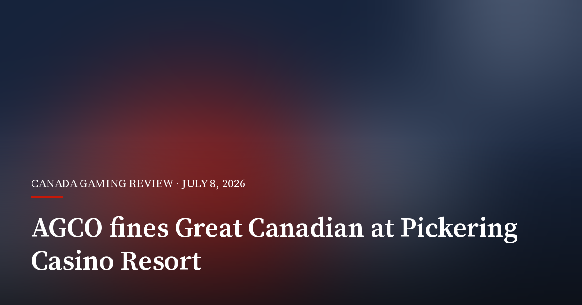 AGCO Fines Great Canadian Entertainment C$170,000 Over Pickering Casino AML Lapses