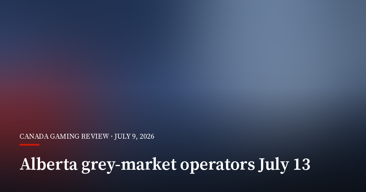 Alberta Tells Grey-Market Gambling Operators to Apply by July 13 or Leave